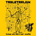 cover: Tabletarijum - Live at Mirror cafe